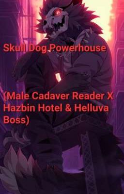 Skull Dog Powerhouse (Male Cadaver Reader X Hazbin Hotel & Helluva Boss)