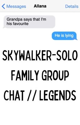 Skywalker-Solo Family Group Chat // Legends