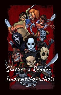 Slasher x Fem Reader Oneshots / Imagines