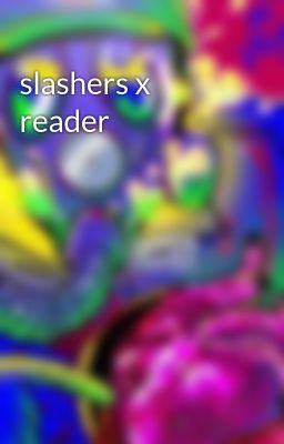 Read Stories slashers x reader  - TeenFic.Net