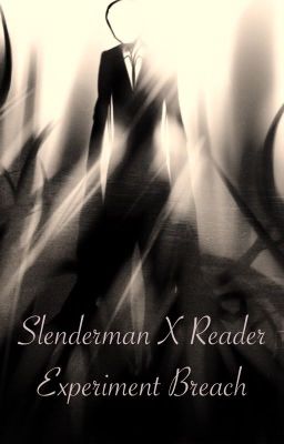 Slenderman x reader - Experiment Breach