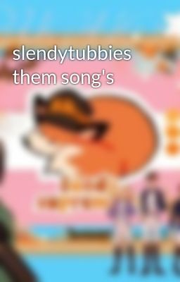 slendytubbies them song's