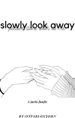 Slowly look away (completed)