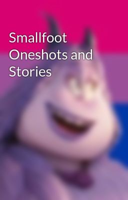 Smallfoot Oneshots and Stories