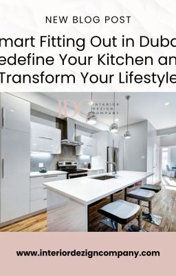 Smart Fitting Out in Dubai: Redefine Your Kitchen and Transform Your Lifestyle