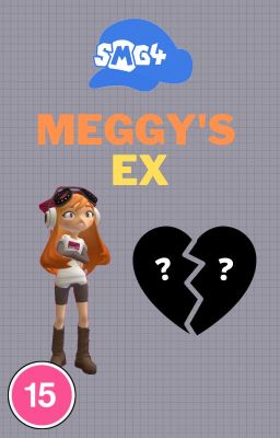 SMG4 Fanfic: Meggy's Ex