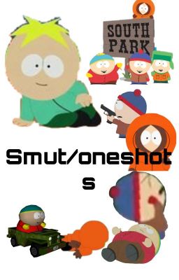 Smut/oneshots mostly south park, censored(bcz of wattpad)