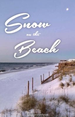 Snow On The Beach (weird but fuckIng beautiful)