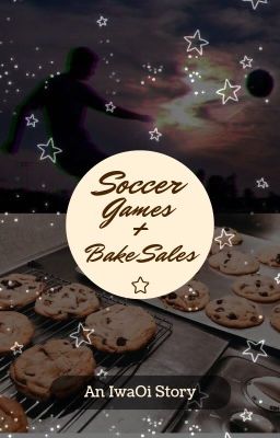 Soccer Games and Bake Sales (IwaOi)