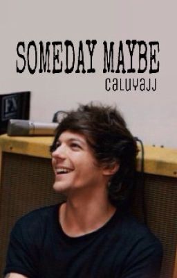Someday Maybe (One-Shot) • l.t.
