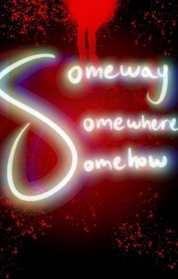 Someday, Somewhere, Somehow......