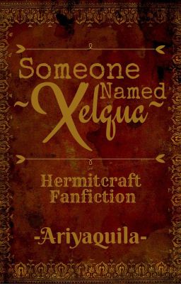 [✔] Someone Named Xelqua (Hermitcraft Fanfiction)