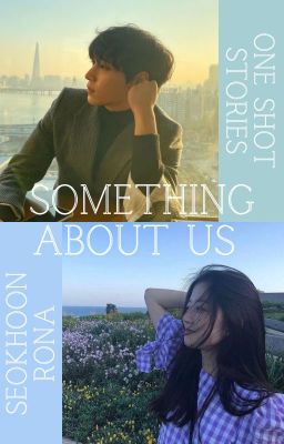 Something About Us- Oneshot Seokhoon x Rona ✔️