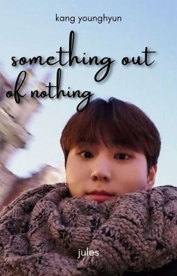 Something Out of Nothing | k.yh ✓