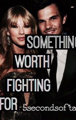 Something Worth Fighting For (Taylor Squared)