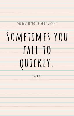 Sometimes You Fall To Quickly