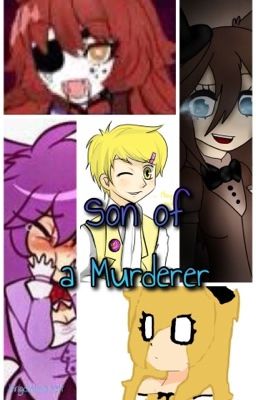 『☆』Son Of A Murderer (Female!FNaF X Male!Reader) *Completed* *Editing*