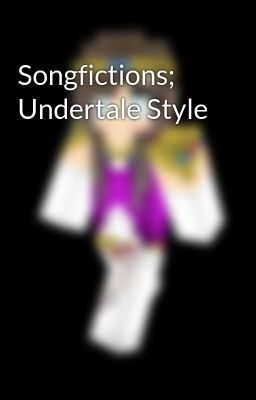 Songfictions; Undertale Style