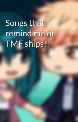 Songs that remind me of TMF ships!!