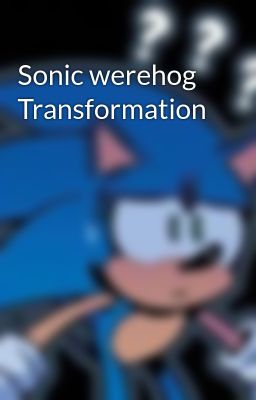 Sonic werehog Transformation