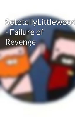 SototallyLittlewood - Failure of Revenge