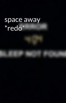 space away *redo*