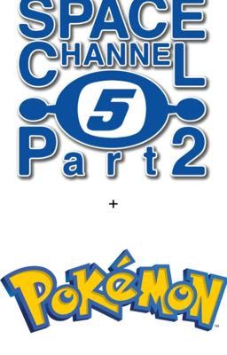 Space Channel 5: Part 2 + Pokémon 