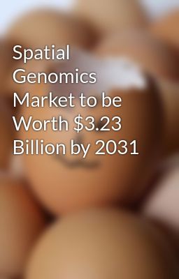 Spatial Genomics Market to be Worth $3.23 Billion by 2031