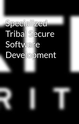 Specialized Tribal Secure Software Development