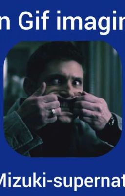 Read Stories Spn Gif imagines  - TeenFic.Net