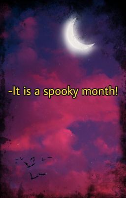 + Spooky Month Oneshots! +