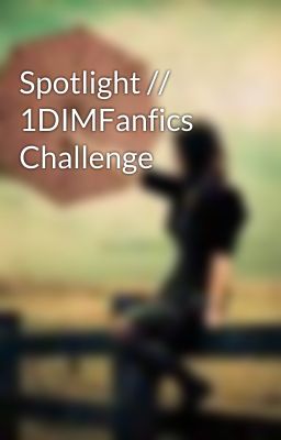 Spotlight // 1DIMFanfics Challenge