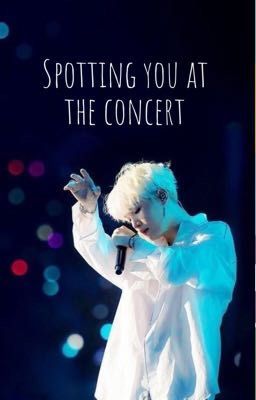 Read Stories Spotting you at the concert - TeenFic.Net