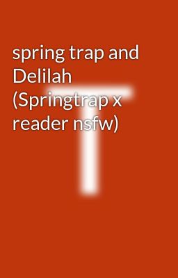 Read Stories spring trap and Delilah (Springtrap x reader nsfw ...