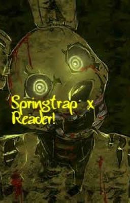 Springtrap x Reader!