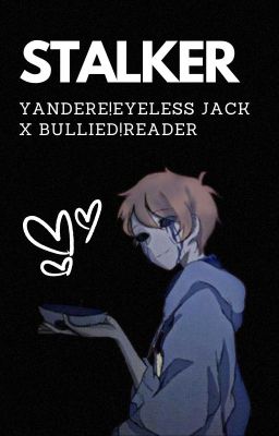 Stalker - Yandere!Eyeless Jack x Bullied!Reader