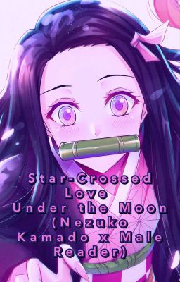 Star-Crossed Love Under the Moon (Nezuko Kamado x Male Reader)