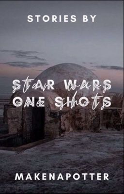 Read Stories Star Wars one shots: Book Two. ⚠️ Requests Open!⚠️ - TeenFic.Net