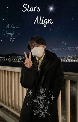 Stars Align | A Yang Jungwon FF | By Jungwonnie201208