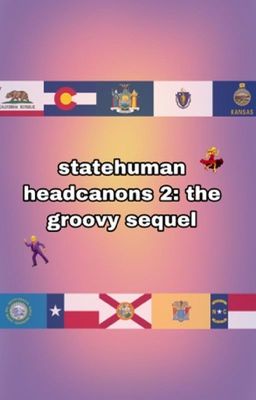 statehumans headcanons 2: the groovy sequel