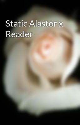 Static Alastor x Reader 