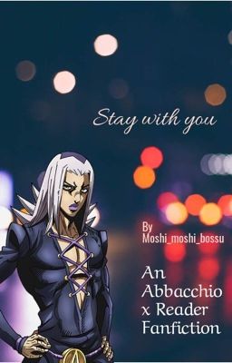 Stay With You| Abbacchio x Reader