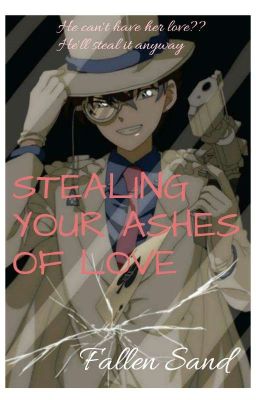 STEALING YOUR ASHES OF LOVE 