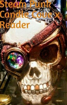 Steam Punk Candle Cove x Reader / Shippings and One Shots