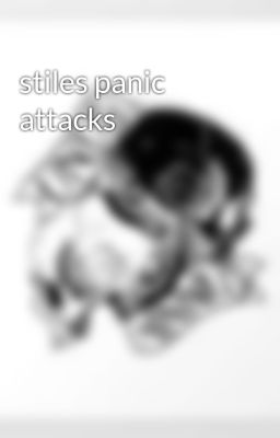 stiles panic attacks