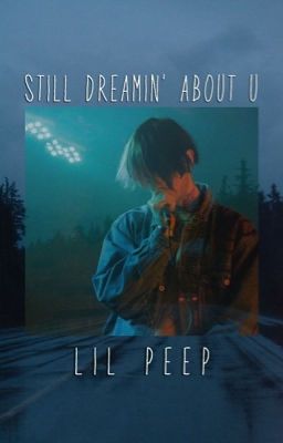 Still Dreamin' About U   (lil peep x reader)