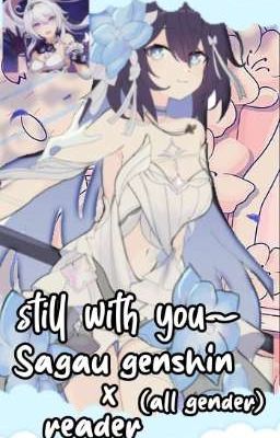 ✧ Still with you (sagau genshin impact x reader)