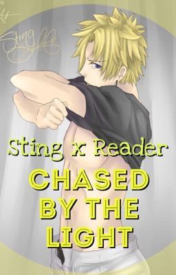 Sting x Reader [ Chased by The LIGHT ]