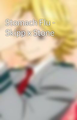 Stomach Flu - Skipp x Stone