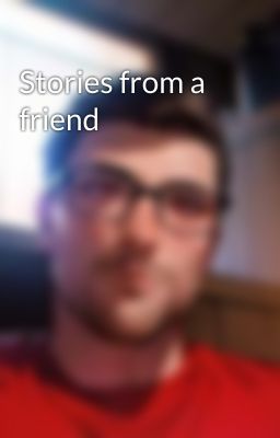 Stories from a friend